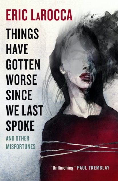 Cover of the novel Things Have Gotten Worse Since We Last Spoke And Other Misfortunes by Eric LaRocca